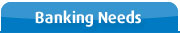 Banking Needs