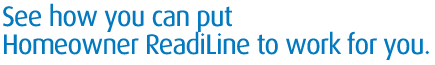 See how you can put Homeowner Readiline to work for you