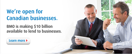 We're open for Canadian businesses. BMO is making $10 billion available to lend to businesses. Learn More