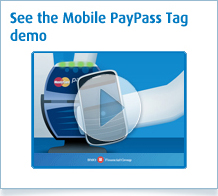 See the Mobile PayPass Tag demo See the Mobile PayPass Tag demo