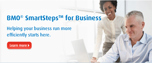 BMO SmartSteps for Business. Helping your business run more efficiently starts here.