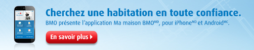 Cherchez une habitation en toute confiance. BMO presente l'application Le marche BMOMD, pour iPhoneMD et AndroidMC.