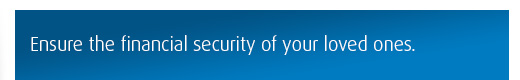 Ensure the financial security of your loved ones