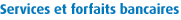 Services et forfaits bancaires