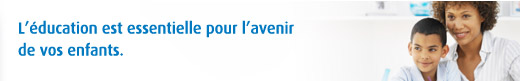 L’éducation est essentielle pour l’avenir de vos enfants.