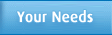 Your Needs