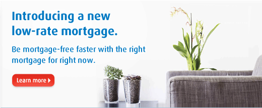 Introducing a new low-rate mortgage. Be mortgage-free faster with the right mortgage for right now.