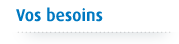 Vos Besoins