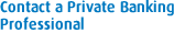 Contact a Private Banking Professional
