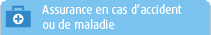 Assurance en cas d’accident ou de maladie