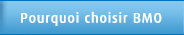 Pourquoi choisir BMO