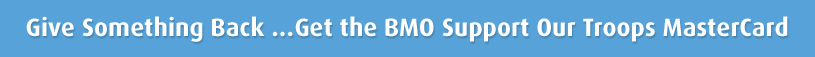 Give Something Back ...Get the BMO Support Our Troops MasterCard 