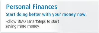 Personal Finances – Start doing better with your money now. Follow BMO SmartSteps to start saving more money.