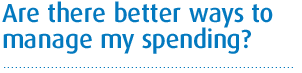 Are there better ways to manage my spending?