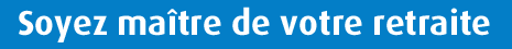 Soyez ma&icirc;tre de votre retraite