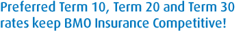 Preferred Term 10 and Term 20 rate changeskeep BMO Insurance competitive!