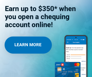 Earn up to $350* when you open a chequing account online. Learn more