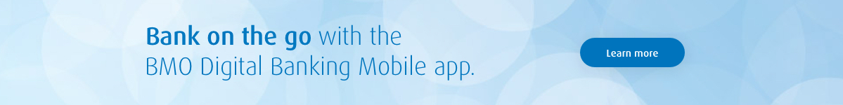 Bank on the go with the BMO Digital Banking Mobile app.